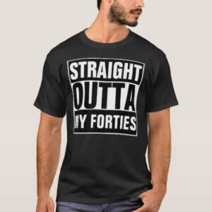 Straight Outta My Forties 50th birthday party T shirt 