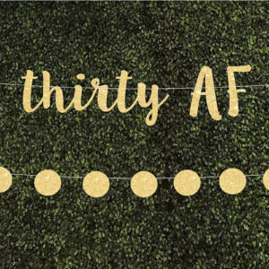 Thirty AF birthday custom phrase banner