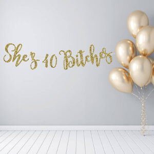 She's 40 Bitches birthday custom phrase banner